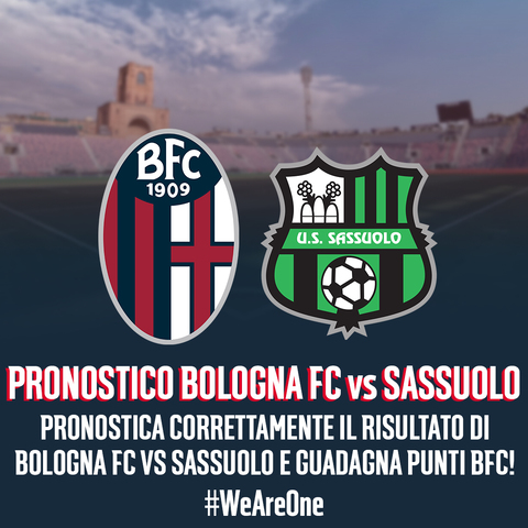 #WeAreOne: Pronostico Bologna Fc vs Sassuolo