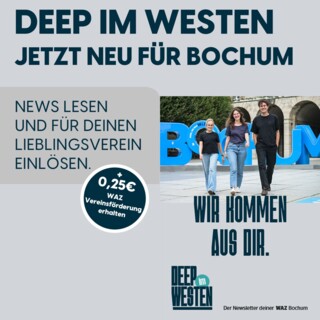 „Deep im Westen“: Das ist unser Bochum-Newsletter – jetzt abonnieren!